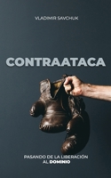 CONTRAATACA (Spanish edition): PASANDO DE LA LIBERACIÓN AL DOMINIO 1951201337 Book Cover