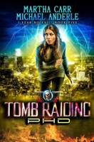 Tomb Raiding PHD: An Urban Fantasy Action Adventure 1642023841 Book Cover