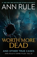Worth More Dead: And Other True Cases Vol. 10 (10) (Ann Rule's Crime Files)
