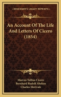 An account of the life and letters of Cicero 1377519112 Book Cover
