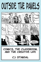 Outside the Panels: Comics, the Classroom, and the Creative Life 0578628988 Book Cover