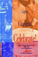 Lights! Camera! Celebrate!: Hollywood Birthdays, Bashes and Blowouts 1883318262 Book Cover