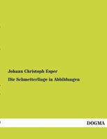 Die Schmetterlinge in Abbildungen 3954542986 Book Cover