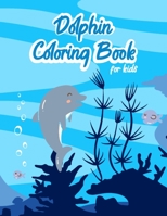 Dolphin Coloring Book For Kids: Beautiful 46 Pages Of Cute Dolphin Esay To Color , Perfect Gift For Kids ! 8.5"x11" large pages for Extra Fun , ... Children , Suitable for both boys and girls B08N37KCW4 Book Cover