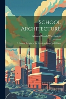 School Architecture: A General Treatise for the Use of Architects and Others 1022836978 Book Cover