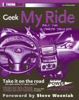 Geek My Ride: Build the Ultimate Tech Rod (ExtremeTech) 0764578766 Book Cover
