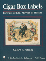 Cigar Box Labels: Portraits of Life, Mirrors of History (Schiffer Book for Collectors) 0764304097 Book Cover