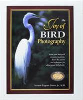 The Joy of Bird Photography: From Your Backyard to Exotic Locations, Learn the Secrets and Techniques for Taking Great Bird Photos 0884152383 Book Cover