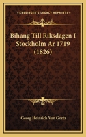 Bihang Till Riksdagen I Stockholm Ar 1719 (1826) 1161026916 Book Cover