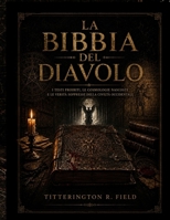 La Bibbia del Diavolo: I testi Proibiti, le Cosmologie Nascoste e le Verità Soppresse della Civiltà Occidentale (Italian Edition) B0H25TWBGY Book Cover