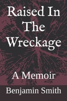 Raised In The Wreckage: A Memoir B0F5PV6QYH Book Cover