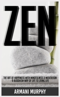 Zen: The Art of Happiness With Mindfulness & Meditation - A Buddhism Way of Life to Living Life 1648132685 Book Cover