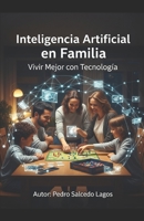Inteligencia Artificial en Familia. Vivir Mejor con Tecnología. (Ciencias) (Spanish Edition) B0FGG2Q365 Book Cover