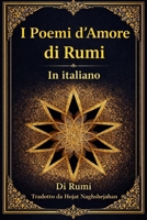I Poemi d’Amore di Rumi: Le più belle poesie d’amore del maestro sufi della poesia persiana B0FVXP3N53 Book Cover