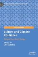 Culture and Climate Resilience: Perspectives from Europe (Palgrave Studies in Climate Resilient Societies) 303058402X Book Cover
