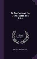 St. Paul's use of the Terms Flesh and Spirit 1017432716 Book Cover