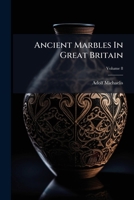 Ancient Marbles In Great Britain, Volume 8... 1246953889 Book Cover