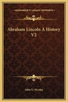 Abraham Lincoln A History V2 1162651245 Book Cover