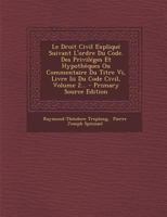 Le Droit Civil Expliqu� Suivant l'Ordre Du Code. Des Privil�ges Et Hypoth�ques Ou Commentaire Du Titre VI, Livre III Du Code Civil, Volume 2... 0341004251 Book Cover