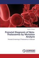 Prenatal Diagnosis of Beta-Thalassemia by Mutation Analysis: Prenatal Screening of Thalassemia in Pakistan 3659438065 Book Cover
