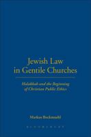 Jewish Law in Gentile Churches: Halakhah and the Beginning of Christian Public Ethics 0567706796 Book Cover