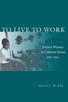 To Live to Work: Factory Women in Colonial Korea, 1910-1945 080475909X Book Cover