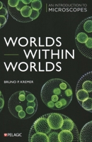 Worlds Within Worlds: An Introduction to Microscopes 1784274658 Book Cover
