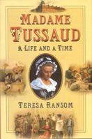 Madame Tussaud: A Life and A Time 0750927658 Book Cover