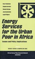 Energy Services for the Urban Poor in Africa: Issues and Policy Implications (African Energy Policy Research) 1842775588 Book Cover