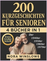 200 Kurzgeschichten für Senioren in Extra Großer Schrift: Leicht Lesbare, Herzerwärmende und Aufmunternde Geschichten, die Freude Bringen, ... und Generationen Verbinden (German Edition) B0FK2JW47N Book Cover