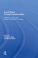 A Just Peace Through Transformation: Cultural, Economic, and Political Foundations for Change (Westview Special Studies in Peace, Conflict and Confl) 0367164337 Book Cover