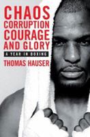 Chaos, Corruption, Courage and Glory: A Year in Boxing 1894963385 Book Cover