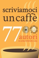 scriviamoci un caffè: 77 autori da un'idea di Marcello Lanza (Italian Edition) B07TMRS389 Book Cover