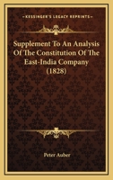Supplement to An Analysis of the Constitution of the East-India Company: And of the Laws Passed by P 1241396493 Book Cover