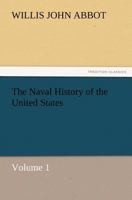 The Naval History of the United States; Volume 1 1508719292 Book Cover