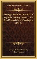 Geology And Ore Deposits Of Republic Mining District; The Road Materials of Washington 1164904361 Book Cover