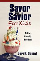 Savor the Savior for Kids: Bible, Pencil, Sundae! 1597552704 Book Cover