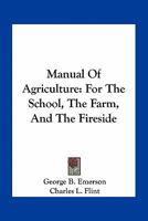 Manual of Agriculture: For the School, the Farm, and the Fireside 1374018007 Book Cover