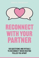 RECONNECT WITH YOUR PARTNER: 100 Questions and Rituals to Reconnect When Routine Pulled You Apart B0GKVYPCYS Book Cover