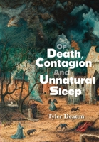 Of Death, Contagion, & Unnatural Sleep 1965784038 Book Cover