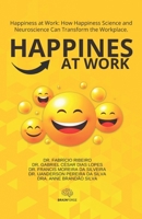 Happiness at Work: How Happiness Science and Neuroscience Can Transform the Workplace B0DT45N46Z Book Cover
