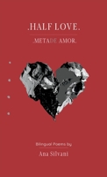 Half Love: Meta(de) Amor - Bilingual Poems, Poemas Bilíngues (English & Portuguese) / An immigrant poetic journey (2010-2020) and her pondering about life, love and loss 1737278006 Book Cover