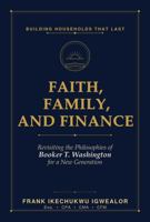Faith, Family, and Finance: Revisiting the Philosophies of Booker T. Washington for a New Generation B0H4LDJ1DZ Book Cover