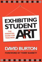 Exhibiting Student Art: The Essential Guide for Teachers 080774672X Book Cover