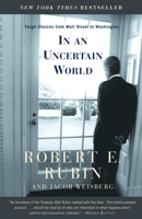 In an Uncertain World: Tough Choices from Wall Street to Washington 0375757309 Book Cover