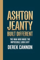 ASHTON JEANTY: BUILT DIFFERENT: The Man Who Made The Impossible Look Easy B0FBML66W5 Book Cover