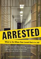 Arrested: What to Do When Your Loved One's in Jail 1556528345 Book Cover