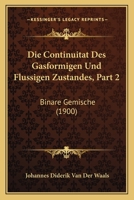 Die Continuitat Des Gasformigen Und Flussigen Zustandes, Part 2: Binare Gemische (1900) 1168401437 Book Cover