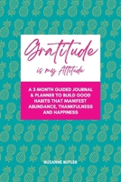 Gratitude is my Attitude: A 3 month guided journal and planner to build good habits that manifest abundance, thankfulness and happiness 0645613304 Book Cover