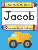 I Can Write My Name: Jacob: Personalized Name Writing Practice B0948LPGMP Book Cover